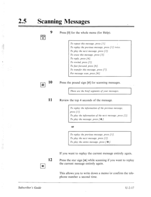 Page 45725 a 
Scanning Messages 
9 Press [0] for the whole menu (for Help). 
OK? 
cl 0 
I 
To reprcrt this messcrge, press [I]. 
To rep& the previous message, press [I] twice. 
To play the ne.yt mesmge, press [2 J. 
To erase this rnessuge, press (31. 
To reply, press [4/. 
To rewiml, press [S]. 
To,fcst 
,fomard~ press [6]. 
To tmnsfb this message, press [7/. 
For message scm, press [#/. 
L-l lo Press the pound sign [#] for scanning messages. 
LTJ 
I 
These me the brief segments oj’your 
n~es.w~gcs. 
11 Review...