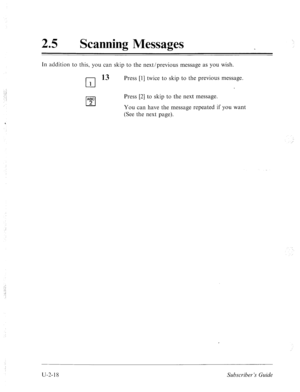 Page 45825 a Scanning Messages 
In addition to this, you can skip to the next/previous message as you wish. 
cl 
13 Press [l] twice to skip to the previous message. 
1 
ABC 
cl 
Press [2] to skip to the next message. 
2 You can have the message repeated if you want 
(See the next page). 
U-2-18 Subscriber’s Guide  