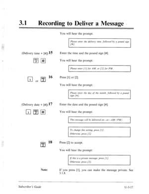 Page 49131 l Recording to Deliver a Message - 
(Delivery time + [#]) 15 You will hear the prompt: 
Enter 
the time and the pound sign [#I. 
Please enter the delivery time, followed by a pound sign 
[#I. 
You will hear the prompt: 
Please enter [I] for AM, or [2] for PM, 
q or q l6 
Press [I] or [2]. 
You will hear the prompt: 
(Delivery date + [#I) 17 
r;lmm 
Please enter the day of the month, followed by a pound 
sign [#/. 
Enter the date and the pound sign [#I. 
You will hear the prompt: 
I This message will...