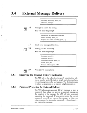 Page 501: -.. :,: 
::. ,.; 
34 
a 
External Message Delivery _ 
To change this setting, press [l]. 
Otherwise, press [2]. 
Press [2] to accept the setting. 
You will hear the prompt: 
17 
Please leave me a message at the tone. 
/ To end recording, press [l]. 
To pause and restart recording, press [2]. 
Speak your message at the tone. 
::: 
cl 
18 
1 
Press [l] to end recording. 
You will hear the prompt: 
ABC l9 
q 2 
3.4.1. 
Specifying the 
External Delivery Destination 
To review, press [I]. 
To accept, press...