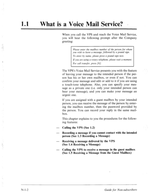 Page 53011 0 What is a Voice Mail Service? _ 
When you call the VPS and reach the Voice Mail Service, 
you will hear the following prompt after the Company 
greeting: 
Plecrse enter the mailbox number of the person for whom 
you wish to leave a message, followed by a pound sign. 
To enter by name, please press a pound sign now. 
If you ure using a rotary telephone, please wait a moment. 
For call transfer, press (01. 
- 
- 
- 
- 
The VPS’s Voice Mail Service presents you with the feature 
of leaving your message...