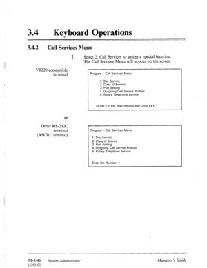 Page 9034 l Keyboard Operations 
3.42 
Call Services Menu 
1 
Select 2. Call Services to assign a special function. 
The Call Services Menu will appear on the screen. 
VT220 compatible 
terminal 
or 
Other RS-232C 
terminal 
(ASCII Terminal) 
Program - Call Services Menu 
1. Day Service 
2. Class of Service 
3. Port Setting 
4. Outgoing Call Service Prompt 
5. Rotary Telephone Service 
SELECT ITEM AND PRESS RETURN-KEY 
Program - Call Services Menu 
1. Day Service 
2. Class of Service 
3. Port Setting 
4....