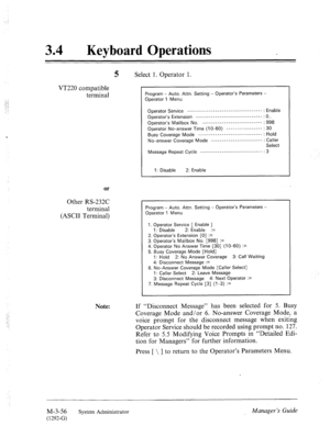 Page 10034 0 Keyboard Operations 
VT220 compatible 
terminal 
or 
Other RS-232C 
terminal 
(ASCII Terminal) 
5 Select 1. Operator 1. 
Program - Auto. Attn. Setting - Operator’s Parameters 
Operator 1 Menu 
Operator Service ________________________ ________--- 
Operator’s Extension ____________________ ________--- 
Operator’s Mailbox No. _____________-______-------- 
Operator No-answer Time (10-60) ----------------- 
Busy Coverage Mode ______________________________ 
No-answer 
Coverage Mode...