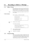 Page 48231 0 Recording to Deliver a Message _ 
3.1.4. 
Adding a Message 
If you realize that you want to say more, you may want to 
change the message. It isn’t necessary to make a new one. 
If the message has not been accepted yet, you can add a 
message at the end of the message you have just recorded. 
Note: If a message has already been accepted, the sender cannot 
add a message. 
To add a message: 
After recording, you will hear the prompt: 
To review, pwss [I]. 
To accept, press [2/. 
To record a new one,...