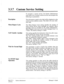 Page 683.3.7 Custom Service Setting 
Description 
Menu Repeat Cycle 
Call Transfer Anytime 
Wait for Second Digit 
No DTMF Input 
Operation 
To program a custom service, the System Administrator 
must select one of sixteen custom services and program the 
following six parameters: 
The information typed in this field will be displayed on the 
custom service selection screen. This field is for your refer- 
ence only. 
The Menu Repeat Cycle setting specifies the number of 
times custom service menu messages are...