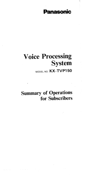 Page 1Panasonic 
Voice Processing 
System 
MODEL NO. KX-TVPI 50 
Summary of Operations 
for Subscribers  