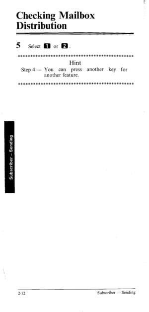 Page 30Checking Mailbox 
Distribution 
5 Select 0 or H . 
****************x***************************** 
Hint 
Step 4 - You can press another key for 
another feature. 
****************x***************************** 
2-12 Subscriber - Sending  