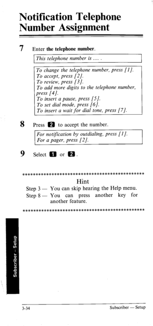 Page 68Notification Telephone 
Number Assignment 
7 Enter the telephone number. 
This telephone number is . . 
To change the telephone number, press [I]. 
To accept, press [2/. 
To review, press [3]. 
To add more digits to the telephone number, 
press [4]. 
To insert a pause, press [S]. 
To set dial mode, press [6]. 
To insert a wait for dial tone, press [7]. 
Press a to accept the number. 
For notification by outdialing, press [I]. 
For a pager, press [2]. 
9 Select 0 or a ....