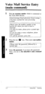 Page 21Voice Mail Service Entry 
(main command) 
1 
2 
3 Dial an extension number which is connected to 
the Voice Mail Service. 
Good morning/Good afternoon/Good evening 
You have reached the voice processing 
system. 
Please enter the mailbox number of the 
person for whom you wish to leave a 
message. 
To enter by name, please press a pound sign 
and [I/. 
If you are using a rotary telephone, please 
wait a moment. 
To call the operator, press [O]. 
Press the star m key. Then enter your mailbox 
number....