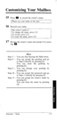 Page 50Customizing Your Mailbox 
15 
16 
17 Press 0 to record the owner’s name. 
Please say your name at the tone. 
Record your name. 
>I 
Review the owner’s name and accept it by press- 
ing m. 
***********************y*********************** 
Hint 
Step 3 - You can skip hearing the Help menu. 
Step 6 - You can accept the greeting and go 
to Step 9 directly by pressing [2]. 
You can erase the greeting by 
pressing [3]. 
Step 8 - You can change your greeting by 
pressing [ 11. 
Step 10 -You can accept the...