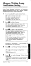 Page 62Message Waiting Lamp 
Notification Setting 
- 
Either Timed Message Notification or Immediate 
Message Notification can be set to onerate together 
with Message Waiting Lamp Notification. 
1 Go to the subscriber’s main command menu. 
To receive a message, press [I]. 
2 Press m for Other Features. 
To check mailbox distribution, press [l]. 
For automated attendant status, press [2]. 
For mailbox management, press [3]. 
3 Press a to listen to the Help menu. 
To check mailbox distribution, press [I]. 
For...