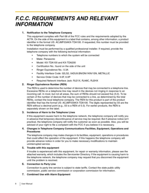 Page 88 User Manual
F.C.C. REQUIREMENTS AND RELEVANT 
INFORMATION
1.Notification to the Telephone Company
This equipment complies with Part 68 of the FCC rules and the requirements adopted by the 
ACTA. On the side of this equipment is a label that contains, among other information, a product 
identifier in the format US: ACJMF03AKX-TDA100. If requested, this number must be provided 
to the telephone company.
Installation must be performed by a qualified professional installer. If required, provide the...