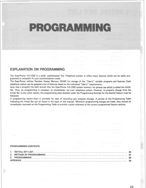Page 27The Easa-Phone VA-1232 is a small, sophisticated Key Telephone system. It offers many features which can be easily pro- 
grammed to uniquelly fit your communication needs. 
The Easa-Phone utilizes Random Access Memory (RAM) for storage of the “User’s” variable programs and features. Each 
telephone station can be assigned a set of features based on the individual “User’s” requirements. 
Note that a program has been preset into the Easa-Phone VA-1232 system memory for 
general use which js called the...