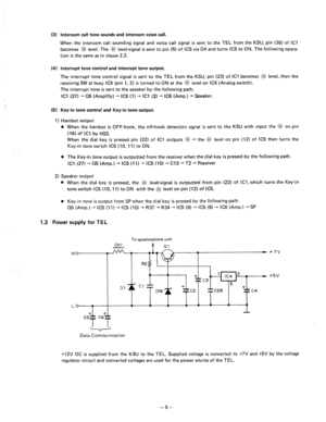 Page 128(3) Intercom call tone sounds and intercom voice call. 
When the intercom call sounding signal and voice call signal is sent to the TEL from the KSU, pin (36) of ICI 
becomes @ level. The @ level-signal is sent to pin (5) of IC5 via D4 and turns IC5 to ON. The following opera- 
tion is the same as in clause 2.2. 
(4) Interrupt tone control and interrupt tone output. 
The interrupt tone control signal is sent to the TEL from the KSU, pin (23) of ICI becomes @ level, then the 
receiving SW at busy IC5 (pin...