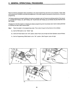 Page 28. 
Read the following paragraphs before proceeding to the actual programming instructions and procedures. These notes 
and procedures are intended to acclimate the programmer to the proper programming sequence required prior to the actual 
programming. 
The Feature selections and specific Setting instructions are detailed under the Programming Settings section of this manual, 
ie., SYSTEM SETTING(S), COL SETTING(S), KEY TELEPHONE SETTING(S) and OUTWARD DIALING RESTRICTION 
SETTING(S). 
Changing the...