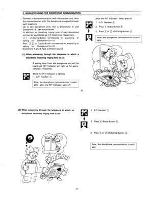 Page 852. WHEN PROVIDING THE DOORPHONE COMMUNICATION 
Connect a doorphone adaptor and a doorphone unit, then 
the communication with the doorphone is enabled through 
each telephone. 
Up to two doorphone units, that is, Doorphone A and 
Doorphone 0 
, can be connected. 
In addition, an incoming ringing tone of each doorphone 
unit can be sounded at up to 5 telephones, respectively. 
??a of Dialing Button corresponds to answering or 
calling for Doorphone Unit A. 
Also, 22 of Dialing Button corresponds to...