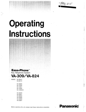 Page 1.-.- 
-: 
Operating I 
Instructions 
: Easa-Phone’” 
’ Key Telephone System 
VA-309/VA-824 
MODEL VA-309 10 
VA-8241 0 
VA-30920 
VA-12020 
VA-12021 
VA-12022 
VA- 12022-B 
VA-30940 
VA-30941 
VA-30942 
VA-30965 
VA-30960 
VA-20861 
: 
: 
Before operating this unit, please read these instructions completely. 
  