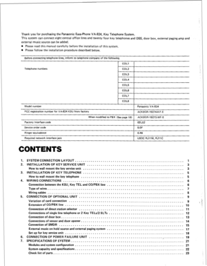 Page 2Thank you for purchasing the Panasonic Easa-Phone VA-824, Key Telephone System. 
This system can connect eight central office lines and twenty four key telephones and DSS, door box, external paging amp and 
external music source can be added. 
l Please read this manual carefully before the installation of this system. 
l Please follow the installation procedure described below. 
Before connecting telephone lines, inform to telephone company of the following. 
COLI 
Telephone numbers COL2 
COL3 
COL4...