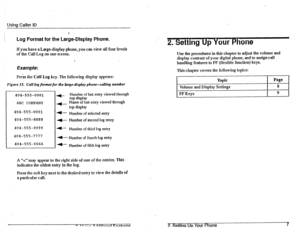 Page 15Using Caller ID 
Log Format for the Large-Display Phone. 
If you have a Large-display phone, you can view all four levels 
of the Call Log on one screen. 
‘ 
Example: 
Press the Call Lug key. The following display appears: 
Figure 15. Call logfonnat for the large-display phone--calling number 
404-555-0001 
ABC COMPANY 
404-555-0001 
404-555-8888 
4)- Number of last entry viewed through top display 
- Name of last entry viewed through 
top display 
4)- Number of selected 
entry 
4+- Number of second log...