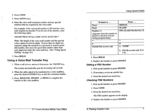 Page 254. Press CONE 
- 
5. Press AUTO twice. 
6. Enter the voice mail extension number and any special 
numbers that are required by the voice mail. 
For example, if the voice pail number is 500 and the voice 
mail requires an asterisk (*) at the end of the number, enter 
the following digits: 
ON/OFF PROG FF key CONF AUTO AUTO 500 * 
Note: The length of the voice mail number and the special 
codes cannot exceed six digits. If more than six digits are 
required, assign the numbers to a personal or system speed...