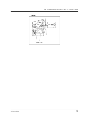 Page 412.4 INSTALLING PORT EXPANSION CARD - KX-TVS100/KX-TVS200
INSTALLATION
41
SLOT 3
SLOT 2
SLOT 1
Guide Rail TVS204 