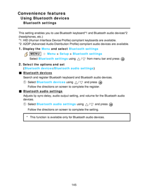 Page 145Convenience features
Using Bluetooth devices
Bluetooth  settings
This setting  enables  you to use Bluetooth keyboard*1 and Bluetooth audio  devices*2
(headphones, etc.)
*1: HID (Human Interface Device Profile) compliant keyboards are  available.
*2: A2DP (Advanced Audio Distribution  Profile) compliant audio  devices are  available.
1.Display the Menu and  select Bluetooth settings
 MENU  Menu  > Setup  > Bluetooth settings
Select  Bluetooth settings  using 
/ from menu  bar  and press  
2.Select the...