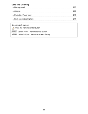 Page 11Care and  Cleaning
Display panel208
Cabinet209
Pedestal / Power cord210
Back panel  (Cooling fan)211
Meaning of signs :
Press the Remote  control  button
INFO  Letters in box : Remote  control  button
MENU  

Letters in Cyan : Menus  on screen  display
11  