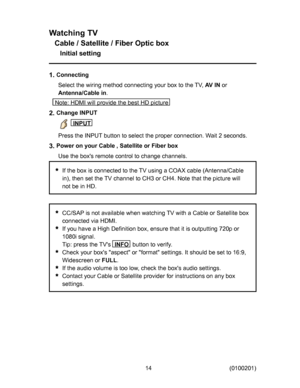 Page 14
:DWFKLQJ79
&DEOH6DWHOOLWH)LEHU2SWLFER[
,QLWLDOVHWWLQJ

&RQQHFWLQJ
6HOHFWWKHZLULQJPHWKRGFRQQHFWLQJ\RXUER[WRWKH79
$9,1
RU
$QWHQQD&DEOHLQ

1RWH+0,ZLOOSURYLGHWKHEHVW+SLFWXUH

&KDQJH,1387

,1387
3UHVVWKH,1387EXWWRQWRVHOHFWWKHSURSHUFRQQHFWLRQ:DLWVHFRQGV

3RZHURQ\RXU&DEOH6DWHOOLWHRU)LEHUER[
8VHWKHER[
VUHPRWHFRQWUROWRFKDQJHFKDQQHOV
,IWKHER[LVFRQQHFWHGWRWKH79XVLQJD&2$;FDEOH$QWHQQD&DEOH
LQ...