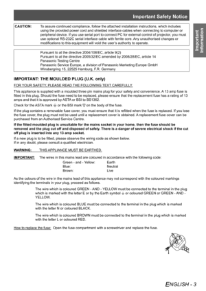 Page 3Important Safety Notice
ENGLISH - 3
Important  
Information
CAUTION: To assure continued compliance, follow the attached installation instruct\
ions, which includes 
using the provided power cord and shielded interface cables when connect\
ing to computer or 
peripheral device. If you use serial port to connect PC for external con\
trol of projector, you must 
use optional RS-232C serial interface cable with ferrite core. Any unauthorised changes or 
modifications to this equipment will void the user’s...