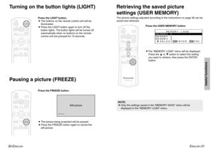 Page 16ENGLISH
-31
Useful functions
30-E
NGLISH
NOTE:
BOnly the settings saved in the “MEMORY SAVE” menu will be
displayed in the “MEMORY LOAD” menu. BThe “MEMORY LOAD” menu will be displayed.
Press the For Gbutton to select the setting
you want to retrieve, then press the ENTER
button.
Turning on the button lights (LIGHT)
Retrieving the saved picture
settings (USER MEMORY)The picture settings adjusted according to the instructions on page 36 can be
saved and retrieved.
Still picture
BThe picture being...
