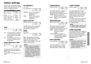 Page 22ENGLISH
-43
Adjustments and settings
42-E
NGLISH
Option settingsPress the For Gbutton to select
an item, and then press the Ior H
button to change the setting.OSDON The signal name is displayed
in the top-right corner of the
screen when the input signal
is changed.
OFF Use this setting when you do
not want the signal name to
be displayed.Noise Reduction (NR)(YP
BPRonly) 
If noise occurs from the projector
because of a poor input signal, set
“NR” to “ON”.
To turn off the “NR” feature, set it to
“OFF”....