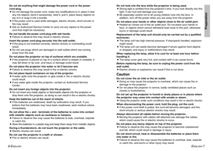 Page 4ENGLISH
-7
Preparation
6-E
NGLISH
Do not look into the lens while the projector is being used.
BStrong light is emitted from the projector’s lens. If you look directly into this
light, it can hurt and damage your eyes.
BBe especially careful not to let young children look into the lens. In
addition, turn off the power when you are away from the projector.
Do not place your hands or other objects close to the air outlet port.
BHeated air comes out of the air outlet port. Do not place your hands or
face,...