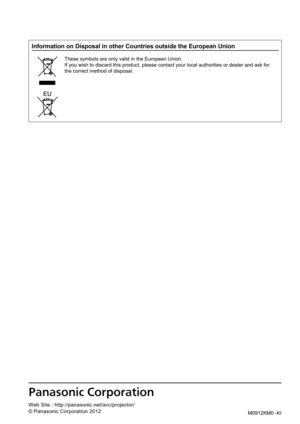 Page 110Panasonic System C\rommunications Comp\rany of Nort\f America\r
One Panasonic Way \S2F-13, Seca\fc\fs, NJ \S0\b094
TEL: (8\b\b) 803 - 8492
Panasonic Canada In\rc\b
5\b\b0 Ambler Drive, M\Sississa\fga, Ontario\S L4W 2T3
TEL: (905) 624 - 50\S10
0ñ1111111
10Á0ä11111111
11
Web Site : http://panasonic.net/avc/projector/
© Panasonic Corporation 2012M0912KM0 -KI
Information on Disposal in other Countries outside the European Union
These symbols are only valid in the European Union.
If you wish...