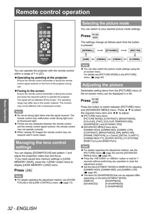 Page 32Remote control operation
32 - ENGLISH
Basic Operation
You can operate the projector with the remote control 
within a range of 7 m (23').
 
z Operating by pointing at the projector
Ensure the remote control transmitter is facing the remote 
control signal receiver on the front of the projector during 
use.
 
z Facing to the screen
Ensure the remote control transmitter is facing the screen 
and press the required buttons to operate the projector. 
The signal will be reflected off the screen. The...