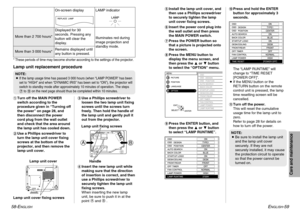 Page 30Care and maintenance
ENGLISH
-59 58-E
NGLISH
,Press and hold the ENTER
button for approximately 3
seconds.
The “LAMP RUNTIME” will
change to “TIME RESET
[POWER OFF]”.
BIf the MENU button or the
RETURN button on the remote
control unit is pressed, the lamp
time resetting screen will be
cancelled.-
Turn off the power.
This will reset the cumulative
usage time for the lamp unit to
zero.
Refer to page 28 for details on
how to turn off the power. 'Install the lamp unit cover, and
then use a Phillips...