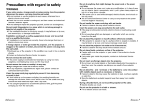 Page 4ENGLISH
-7
Preparation
6-E
NGLISH
Precautions with regard to safetyWARNINGIf you notice smoke, strange smells or noise coming from the projector,
disconnect the power cord plug from the wall outlet.
BDo not continue to use the projector in such cases, otherwise fire or
electric shocks could result.
BCheck that no more smoke is coming out, and then contact an Authorized
Service Center for repairs.
BDo not attempt to repair the projector yourself, as this can be dangerous.
Do not install this projector in...