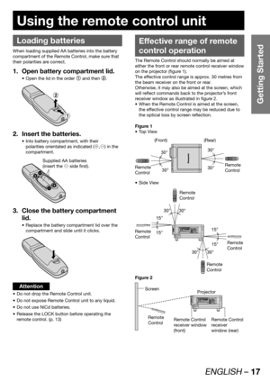 Page 17ENGLISH – 17
Getting Started
Using the remote control unit
Loading batteries
When loading supplied AA batteries into the battery 
compartment of the Remote Control, make sure that 
their polarities are correct.
Open battery compartment lid. 1. 
Open the lid in the order  • 1
 and then 2
.
$
#
Insert the batteries. 2. 
Into battery compartment, with their  • 
polarities orientated as indicated (/œ,/š) in the 
compartment.
Supplied AA batteries 
(insert the /š side first).
Close the battery compartment  3....