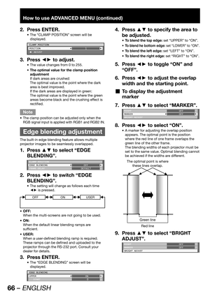 Page 6666 – ENGLISH
How to use ADVANCED MENU (continued)
Press ENTER. 2. 
The “CLAMP POSITION” screen will be  • 
displayed.
CLAMP POSITION
POSITION
 ADJUST1
Press ◄► to adjust. 3. 
The value changes from 0 to 255. • 
The optimal value for the clamp position  • 
adjustment
If dark areas are crushed:
The optimal value is the point where the dark 
area is best improved.
If the dark areas are displayed in green:
The optimal value is the point where the green 
areas become black and the crushing effect is...