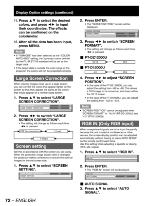 Page 7272 – ENGLISH
Display Option settings (continued)
Press ▲▼ to select the desired 11. 
colors, and press ◄► to input 
their coordinates. The effects 
can be confirmed on the 
colorimeter.
After all the data has been input, 
12. 
press MENU.
Note
If “709MODE” has been selected as the “COLOR  • 
MATCHING” setting, the 3 primary colors defined 
by the ITU-R BT.709 standard will be set as the 
target data.
If the target data is outside the color range of the  • 
projector, the colors will not be projected...