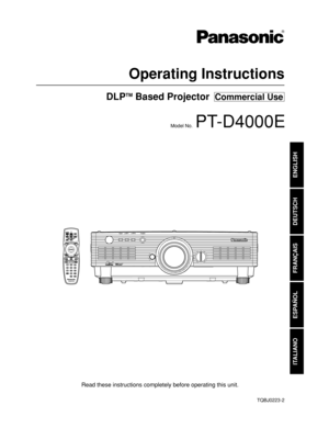 Page 1DLPTMBased Projector  Commercial Use
Operating Instructions
Read these instructions completely before operating this unit.
Model No.PT-D4000E
ENGLISH
DEUTSCH
FRANÇAIS
ESPAÑOL
ITALIANO
TQBJ0223-2
%&@&O@~  .  