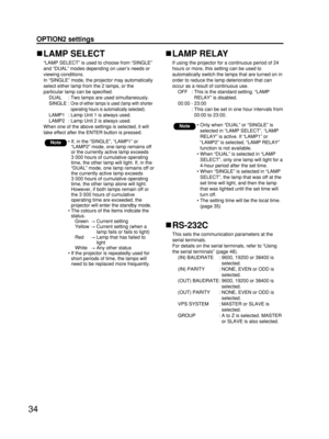 Page 3434
OPTION2 settings
LAMP SELECT
“LAMP SELECT” is used to choose from “SINGLE”
and “DUAL” modes depending on user’s needs or
viewing conditions. 
In “SINGLE” mode, the projector may automatically
select either lamp from the 2 lamps, or the
particular lamp can be specified.
DUAL : Two lamps are used simultaneously.
SINGLE : 
One of either lamps is used (lamp with shorter
operating hours is automatically selected).
LAMP1 : Lamp Unit 1 is always used.
LAMP2 : Lamp Unit 2 is always used.
When one of the above...