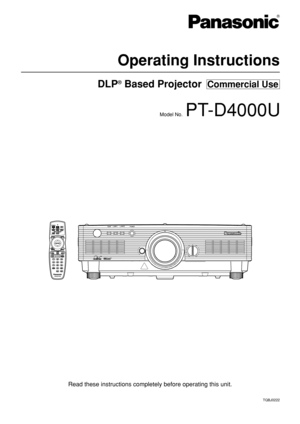 Page 1DLP®Based Projector  Commercial Use
Operating Instructions
Read these instructions completely before operating this unit.
TQBJ0222
Model No.PT-D4000U 