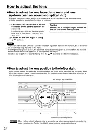 Page 2424
How to adjust the lens focus, lens zoom and lens
up/down position movement (optical shift)
The focus, zoom and up/down position of the images projected on the screen can be adjusted while the
projector is positioned appropriately in relation to the screen.
Press the LENS button on the remote
control or on the control panel of the
main unit.
Pressing the button changes the setup screen
in the order of “Lens focus”, “Lens zoom” and
“Lens shift”.
Choose an item and adjust it using
buttons.
How to adjust...