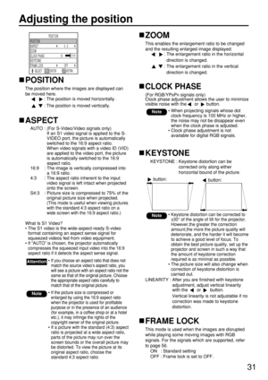 Page 3131
KEYSTONE
KEYSTONE : Keystone distortion can be
corrected only along either
horizontal bound of the picture.
Adjusting the position
POSITION
SELECT RETRN POSITION
ASPECT 4 : 3
ZOOM
CLOCK PHASE
KEYSTONE
FRAME LOCK OFF16ENTER
POSITION
The position where the images are displayed can
be moved here.
: The position is moved horizontally.
: The position is moved vertically.
ASPECT
AUTO : (For S-Video/Video signals only)
If an S1 video signal is applied to the S-
VIDEO port, the picture is automatically...