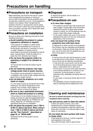 Page 88
Precautions on handling
Precautions on transport
Make absolutely sure that the lens cap is in place
when transporting the projector or carrying it
around. Both the projector and the projection lens
are precision-made and, as such, are susceptible to
vibration and impacts. When transporting the
projector and lens or carrying them around, place
them in the boxes in which they were housed at the
time of purchase, and take care to keep them away
from vibration and impacts.
Precautions on installation
Be...