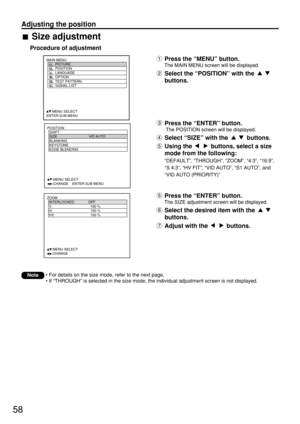 Page 5858
Adjusting the position
POSITION
  SHIFT
  SIZE VID AUTO
  BLANKING
  KEYSTONE
  EDGE BLENDING
     :MENU SELECT    
     :CHANGE    ENTER:SUB MENU
Press the “MENU” button.
The MAIN MENU screen will be displayed.
Select the “POSITION” with the 
buttons.
MAIN MENU
         PICTURE
         POSITION
         LANGUAGE
         OPTION
         TEST PATTERN
         SIGNAL LIST
     :MENU SELECT    
ENTER:SUB MENU
ZOOM
  INTERLOCKED:  OFF
  V:    100 %
  H:    100 %
  HV:    100 %
     :MENU SELECT...