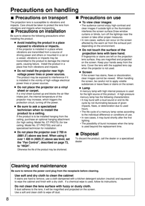 Page 88
Precautions on handling
Precautions on transport
The projection lens is susceptible to vibrations and
impacts. Care should be taken to protect the lens from
vibrations and impacts when transporting.
Precautions on installation
Be sure to observe the following precautions when
installing the product.
Avoid installing the product in a place
exposed to vibrations or impacts
.
If the projector is installed in a place where
vibrations are transmitted from a source of
driving power and others or mounted in a...