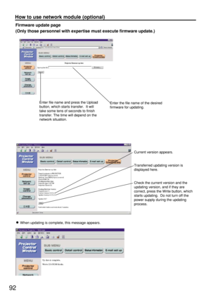 Page 9292
How to use network module (optional)
Firmware update page
(Only those personnel with expertise must execute firmware update.)
Enter file name and press the Upload
button, which starts transfer.  It will
take some tens of seconds to finish
transfer. The time will depend on the
network situation.Enter the file name of the desired
firmware for updating.
Current version appears.
Transferred updating version is
displayed here.
Check the current version and the
updating version, and if they are
correct,...