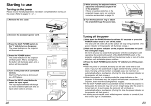 Page 12YPBPR
S-VIDEOVIDEOPC
R
AC
IN
~OFF   ON  VIDEO INPC IN
MAIN
POWER VIDEO S2 VIDEO
COR
AC
IN
~OFF   ON  VIDEO INPC IN
MAIN
POWER VIDEO S2 VIDEO
STANDBY(R)
ON(G) LAMP TEMP
POWER
KEYSTONE VOLU
M
INPUT
DIGITAL ZOOMENTERMENU
F
MUTEINPUT
ASPECTVOLUME    
STANDBY(R)
ON(G) LAMP TEMP
POWER
KEYSTONE VOLUM INPUT
DIGITAL ZOOMENTERMENU
F
MUTEINPUT
ASPECTVOLUME    
Basic Operation
23 22
Turning off the power#
Hold down the POWER button for at least 0.5 seconds or press the
POWER button twice to turn off the power.
The...