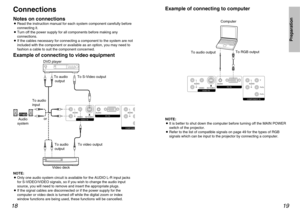 Page 10L
|
  AUDIO
|
RAUDIO
VIDEO INPC IN
VIDEO S2 VIDEOL
|
  AUDIO
|
R
COMPONEN
19
Preparation
18Example of connecting to video equipment
DVD player
Video deck
NOTE:
BOnly one audio system circuit is available for the AUDIO L-R input jacks
for S-VIDEO/VIDEO signals, so if you wish to change the audio input
source, you will need to remove and insert the appropriate plugs.
BIf the signal cables are disconnected or if the power supply for the
computer or video deck is turned off while the digital zoom or index...